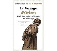 Le Voyage d'Orient - Récit d'un espion en Turquie au Moyen Â: Récit d'un espion en Turquie au Moyen Age