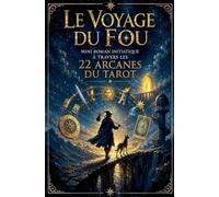 Le voyage du fou: Mini roman initiatique à travers les 22 arcanes du Tarot