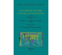 Le Voyage En Asie D'Odoric De Pordenone: Traduit par Jean Le Long OSB - Iteneraire de la Peregrinacion et du voyaige (1351) (Textes Litteraires Francais)