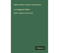 Le voyage en Chine: Opéra-comique en trois actes