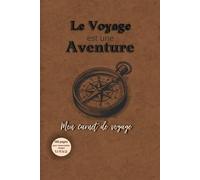 Le Voyage est une Aventure: Mon carnet de voyage