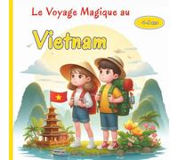 Le Voyage Magique au Vietnam: Aventures Enchantées, Contes Magiques, Animaux Fantastiques et Découvertes Colorées pour Petits Explorateurs 4-8 ans