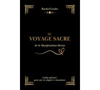 Le voyage sacré de la manifestation divine: Guide spirituel pour une vie alignée et abondante