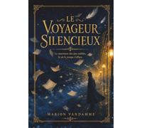 Le voyageur Silencieux - Le murmure des pas oubliés, là où le temps s’efface: Une Mystery Fantasy psychologique entre réalisme magique, mystère ferroviaire et quête de résilience