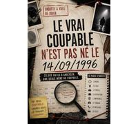 Le vrai coupable n’est pas né le 14/09/1996: 20 000 dates à analyser - 18 indices - Une seule date, un seul coupable