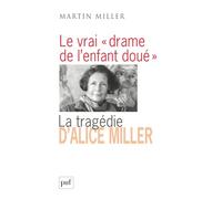 Le vrai « drame de l'enfant doué »: La tragédie d'Alice Miller