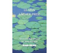 LE VRAI LÂCHER-PRISE: Atteindre Rapidement le Calme Intérieur