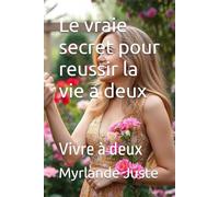 Le vraie secret pour reussir la vie a deux: Vivre à deux (Les clés pour consolider le mariage et le vraie secret pour reussir la vie adeux)