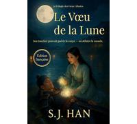 Le Vœu de la Lune: Son toucher pouvait guérir le corps - ou défaire le monde. (La Trilogie des Vœux Célestes)