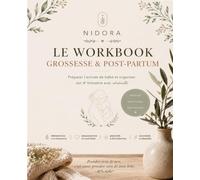 Le Workbook Grossesse & Post-Partum: Préparer l'arrivée de bébé et organiser son 4e trimestre avec sérénité - NIDORA