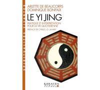 Le Yi Jing: Pratique Et Interprétation Pour La Vie Quotidienne (Collections Spiritualites)