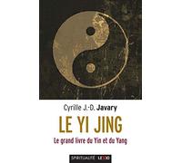 Le Yi Jing (Spiritualité): Le grand livre du yin et du yang
