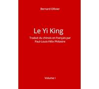 Le Yi King Traduit du chinois en français par Paul-Louis-Félix Philastre Volume I