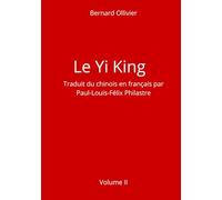Le Yi King Traduit du chinois en français par Paul-Louis-Félix Philastre voulume II
