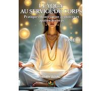 Le Yoga au Service du Corps: Pratiques douces pour renforcer et apaiser le corps