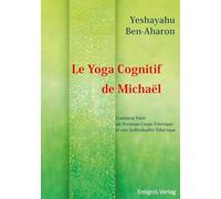 Le Yoga Cognitif de Michaël: Comment bâtir un Nouveau Corps Éthérique et une Individualité Éthérique