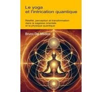 Le yoga et l'intrication quantique: Réalité, perception et transformation dans la sagesse orientale et la physique quantique. (Physique quantique et ... de Bruno Del Medico en français. (FRA))