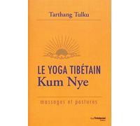 Le Yoga Tibétain Kum Nye: Massages et postures