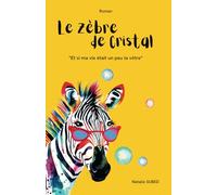 Le Zèbre de Cristal: " Et si ma vie était un peu la vôtre "