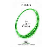 Le ZÉRO INFINI: Histoire de Dieu de l'Univers et de l'Homme