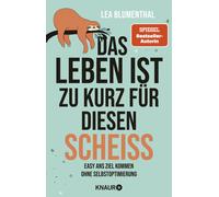 Lea Blumenthal Das Leben ist zu kurz für diesen Scheiß: Easy ans Zie (Paperback)