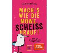 Lea Blumenthal Mach's wie die Möwe, scheiß drauf: Wie ich (fast) au (Paperback)