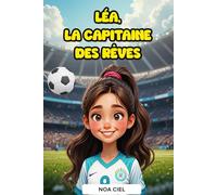 Léa, la Capitaine des Rêves: Histoire de football inspirante pour les filles de 6 à 10 ans sur l’amitié, le travail d’équipe, la persévérance et la confiance en soi