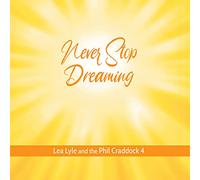 Lea Lyle and the Phil Craddock 4 - Never Stop Dreaming