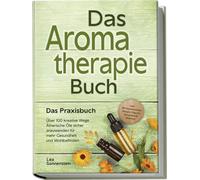 Lea Sonnenstein Aromatherapie Buch - Das Praxisbuch: Über 100 kreati (Paperback)