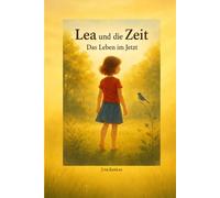 Lea und die Zeit: Das Leben im Jetzt