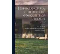 Leabhar Gabhála = the Book of Conquests of Ireland; Volume 1