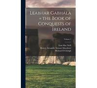 Leabhar Gabhála = the Book of Conquests of Ireland; Volume 1