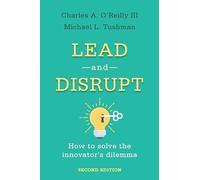 Lead and Disrupt: How to Solve the Innovator's Dilemma, Second Edition
