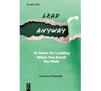 Lead Anyway: 10 Rules for Leading When You Break the Mold