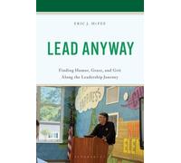 Lead Anyway : Finding Humor, Grace, and Grit Along the Leadership Journey