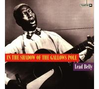 Lead Belly - In The Shadow Of The Gallows Pole
