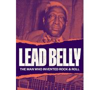 Lead Belly - Lead Belly: The Man Who Invented Rock & Roll