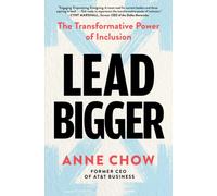Lead Bigger : The Transformative Power of Inclusion