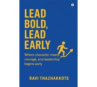 LEAD BOLD, LEAD EARLY: Where character meets courage, and Leadership begins early