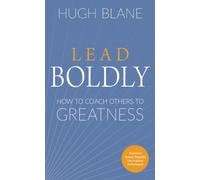 Lead Boldly : How to Coach Others to Greatness