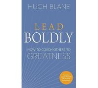 Lead Boldly: How to Coach Others to Greatness (The Transformational Coach)