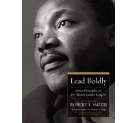 Lead Boldly : Seven Principles from Dr. Martin Luther King, Jr.