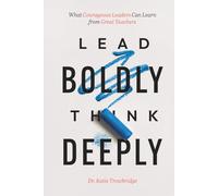 Lead Boldly, Think Deeply: What Courageous Leaders Can Learn from Great Teachers