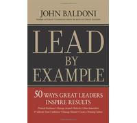 Lead by Example: 50 Ways Great Leaders Inspire Results: 50 Ways Great Leaders Inspire Results