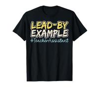 Lead by Example Teacher Assistant Teacher Day Teaching Aide T-Shirt