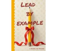 Lead by Example: Thoughtful gift minimalist journal for teachers, 6x9 notebook with lined pages, perfect for educators, holiday presents, appreciation, or daily writing