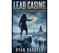 Lead Casing: Book 1 of the Grounded Legion Series