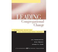 Lead Congregational Change: A Practical Guide for the Transformational Journey (Jossey-Bass Leadership Network Series)