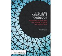 Lead Designer's Handbook: Managing design and the design team in the digital age
