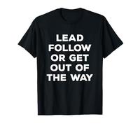 Lead Follow or Get Out of The Way Bold Quote T-Shirt